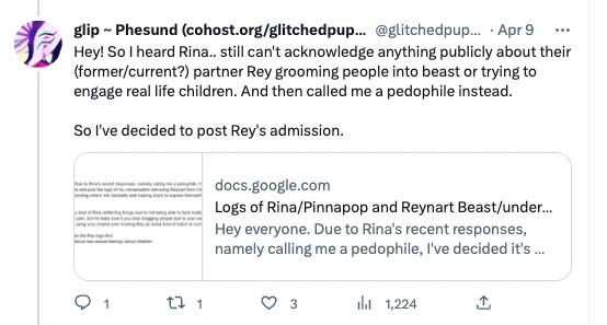 Glitchedpuppet says on Twitter: Hey! So I heard Rina.. still can't acknowledge anything publicly about their (former/current?) partner Rey grooming people into beast or trying to engage real life children. And then called me a pedophile instead.So I've decided to post Rey's admission.
