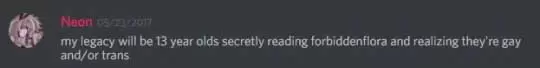 Glip on discord says: My legacy will be 13 year olds secretly reading forbiddenflora and realizing they're gay and/or trans.
