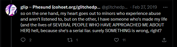 Glip says on twitter: 'so on the one hand, my heart goes out to minors who experience abuse and aren't listened to, but on the other, I have someone who's made my life (and the lives of SEVERAL PEOPLE WHO HAVE APPROACHED ME ABOUT HER) hell, because she's a serial liar. surely SOMETHING is wrong, right?'
